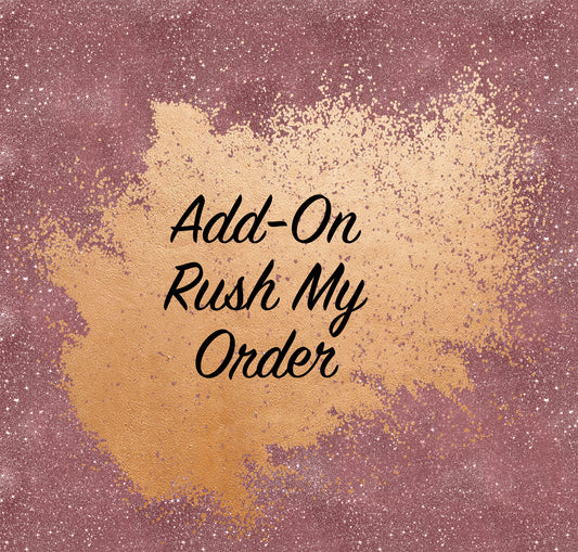 Add-On Rush My Order - 12 hours or sooner RUSH service, Including Weekends, ADD ON