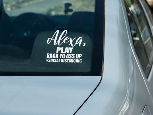 Alexa, Play Back Yo Ass Up #Social Distancing Decal